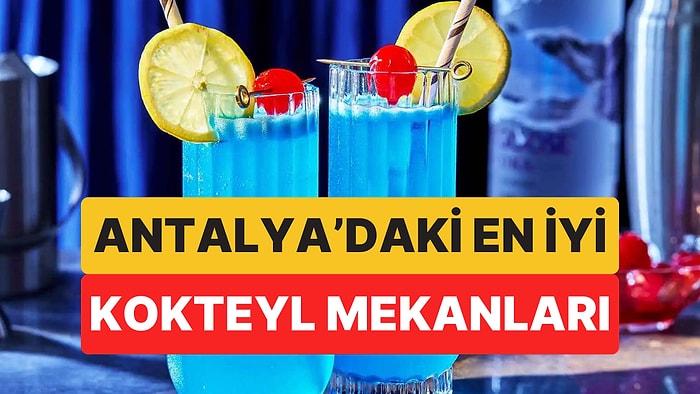 Antalya Geceleri Kadar Renkli ve Eğlenceli Kokteyl Mekanları! Peki Antalya'da Nereye Gidilir?