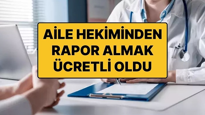 Aile Hekiminden Alınacak Raporlarda Ücretler Belli Oldu: Her Rapor İçin 250 TL Ödeme Yapılacak!